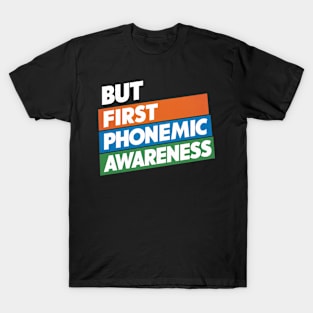 But First Phonemic Awareness Literacy Starts Here T-Shirt